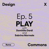 Ep. 5 - PLAY, con Domitilla Dardi e Sabrina Morreale