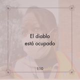 110. Aborto y gente provida | El diablo está ocupado | Reflexiones
