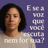 E se a voz que você escuta nem for sua?