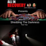 Shedding The Darkness Part Two