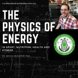 EP: 17: The Physics of Energy in Sport, Nutrition & Fitness w/Dr. Bryan Weinstein, PhD