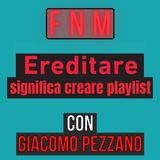Ereditare significa creare playlist - con Giacomo Pezzano