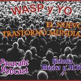 47 - WASP y YO - EP 07 (El Nuevo Trastorno Mundial)