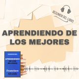 APRENDIENDO DE LOS MEJORES 📗 Resumen del Libro - Ideas Clave de FRANCISCO ALCAIDE (Baja tu PDF📥)