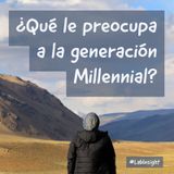 #LabInsight 26 ➡️ Preocupaciones de la generación millennial, el gran público objetivo