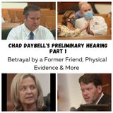 Chad Daybell Preliminary Hearing Day 1: Betrayal by a Friend, Physical Evidence & More