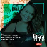 #69 Construindo Laços: Maternidade e Adoção na Literatura