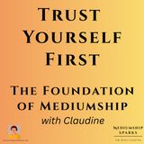 Trust Yourself First: The Foundation of Mediumship With Claudine