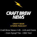Craft Brew News # 45 - A-B and Coors - Corn Syrup? No - CBD Yes!