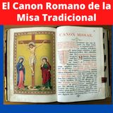 El Canon Romano de la Misa Tradicional. Conoce este tesoro espiritual de la Iglesia Católica.