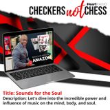 CHECKERS NOT CHESS, HOSTED BY TOREY D. MOSLEY, SR. (TOPIC:  SOUNDS FOR THE SOUL)