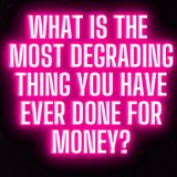 What Is The Most Degrading Thing You Have Ever Done For Money? | Ask Reddit | Reddit Stories