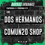 4X14 BARRAS URBANAS con Dos Hermanos y con Comun20 Shop (Episodio 74)