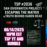 🎙️ TSP #2036 – Dan of Overwatch Project | Escaping the Matrix & Karen Read Trial Breakdown