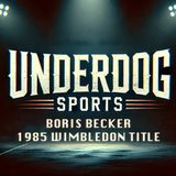 Underdog Sports - Boris Becker 1985 Wimbledon Title