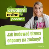 48: Jak budować biznes odporny na zmiany?