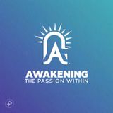 Awakening the Passion Within- Part I