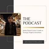 Joshua Patrick Lawley’s Guide to Strategic Property Investment