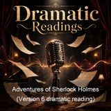 Adventures of Sherlock Holmes Version 6 dramatic reading - Sir Arthur Conan Doyle