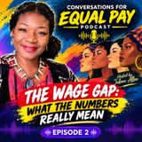 Conversations for Equal Pay (Ep. 2): The Wage Gap: What the Numbers Really Mean