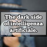 Episodio 1222 - the dark side of intelligenza artificiale
