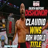 Claudio Captures World Title! ROH Death Before Dishonor Post Show (7/23/22)