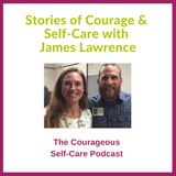 Stories of Courage & Self-Care with the Iron Cowboy James Lawrence