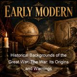 Historical Backgrounds of the Great War The War Its Origins and Warnings - Frank James Adkins