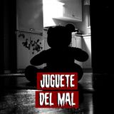 Juguete del Mal | Historias reales de terror