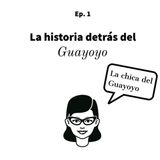 Ep. 1: La historias detrás del Guayoyo ft La chica del Guayoyo (Mariam Carvajal)