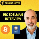 Ric Edelman Interview - RIAs Will Bring Billions To Bitcoin & Crypto!