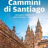 Cammini di Santiago. L'atlante completo con 85 itinerari