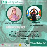 "We Don't Fear Change, We Fear Being Changed" Episode 47- Guest Shawnee Harle
