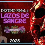 Destino final 6 Lazos de Sangre 2025 Resumen