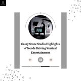 Crazy Stone Studio Highlights 6 Trends Driving Vertical Entertainment