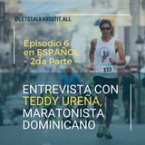 E07 - (En Español) Teddy y Carlos Hablan del Maraton - Parte 2