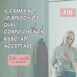 116 Il camerino, lo specchio e quel corpo che non riesci ad accettare