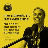 117. Fra nervøs til nærværende: Nu er det slut med at tie, når du burde tale – med Christel Ladegaard