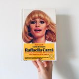 Vorrei svegliarmi Raffaella - L'ARTE DI ESSERE RAFFAELLA CARRÀ di Paolo Armelli (Blackie Edizioni)