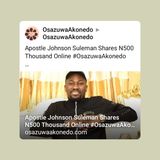 Apostle Johnson Suleman Shares N500 Thousand Online #OsazuwaAkonedo