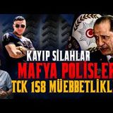KAYIP SİLAHLAR-MAFYA POLİSLER-TCK 158