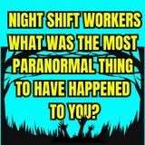 Night shift workers what was the most paranormal thing to have happened to you?