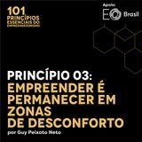 Princípio 03: Empreender é Permanecer em Zonas de Desconforto