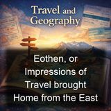 Eothen or Impressions of Travel brought Home from the East - Alexander William Kinglake