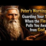 Peter’s Warnings — Guarding Your Soul When the Flesh Pulls You Away from God - Warriors of the Kingdom