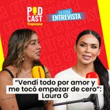 “Vendí todo por amor y me tocó empezar de cero”, Laura G