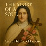 The Story of a Soul | Saint Thérèse of Lisieux’s Timeless Path of Love
