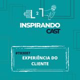 #T03 EP07 - Experiência do Cliente com Fabiano Salgado