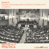 El poder de las apuestas virtuales II: El lobby en el Congreso