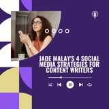 Jade Malay's 4 Social Media Strategies for Content Writers